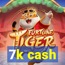 7k cash